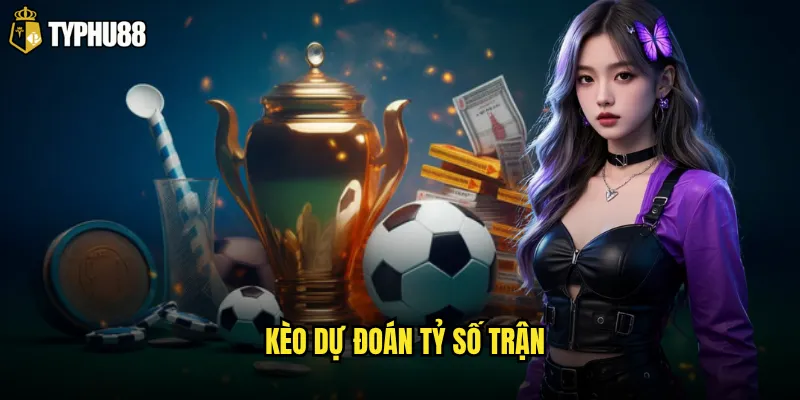 Kèo dự đoán tỷ số trận