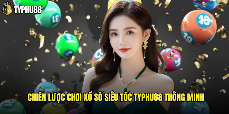 Chiến lược chơi xổ số siêu tốc Typhu88 thông minh