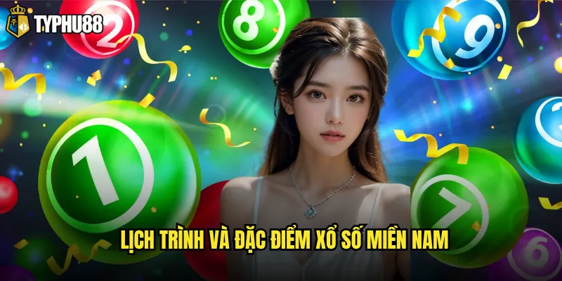Lịch trình và đặc điểm xổ số miền Nam