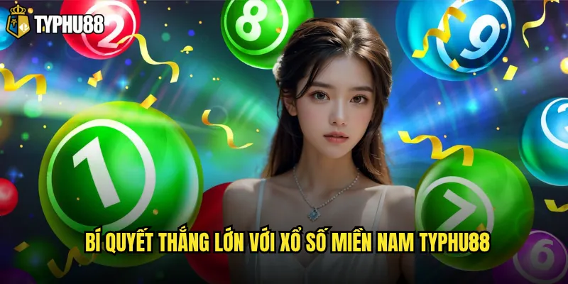 Bí quyết thắng lớn với xổ số miền Nam Typhu88