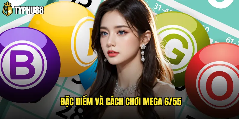 Đặc điểm và cách chơi Mega 6/55