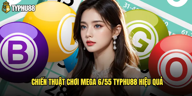 Chiến thuật chơi Mega 6/55 Typhu88 hiệu quả