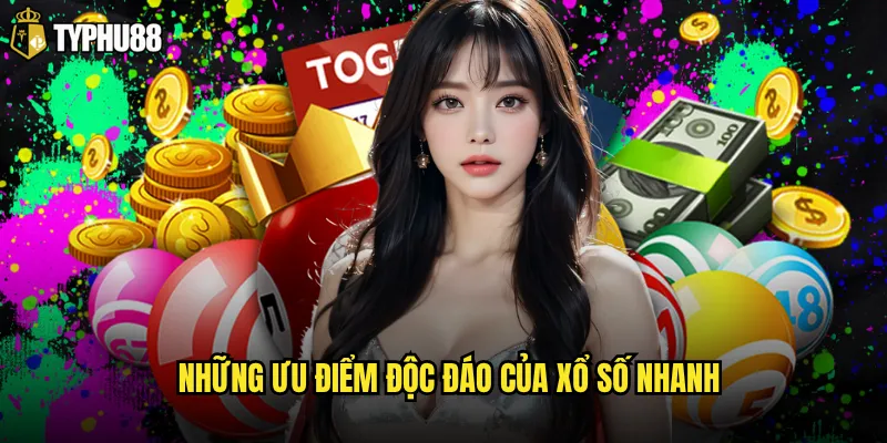 Những ưu điểm độc đáo của xổ số nhanh