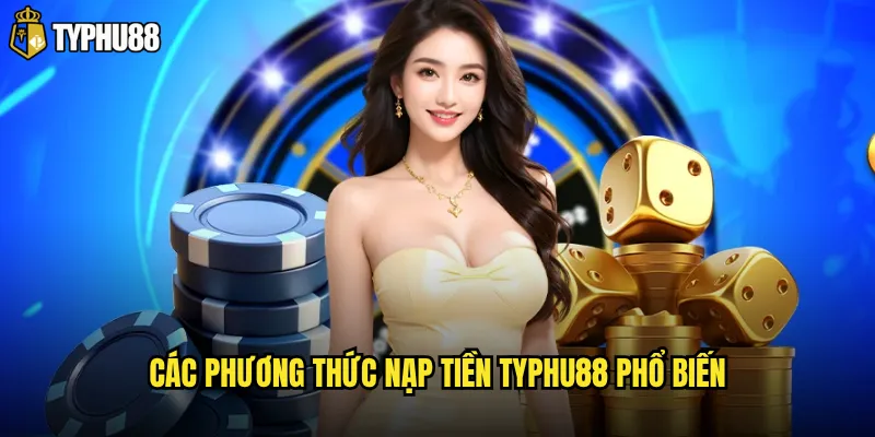Các phương thức nạp tiền Typhu88 phổ biến