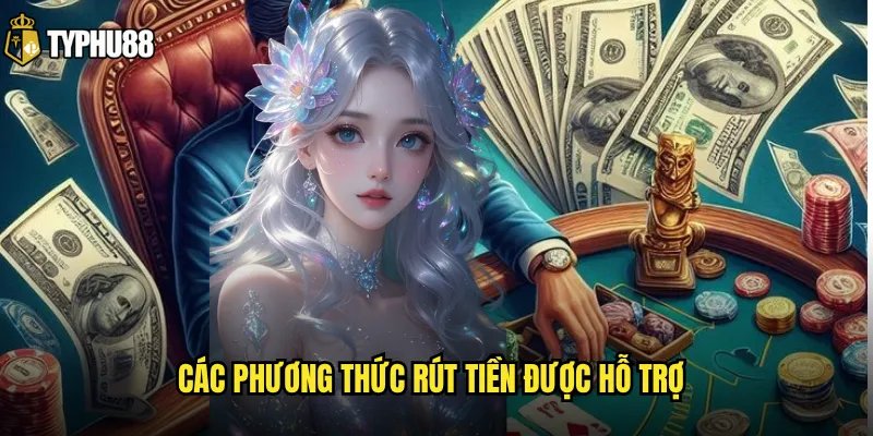 Các phương thức rút tiền được hỗ trợ