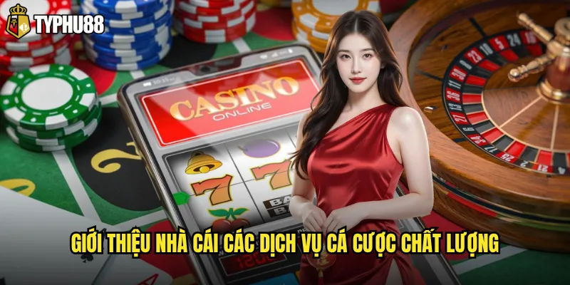 Giới thiệu nhà cái các dịch vụ cá cược chất lượng