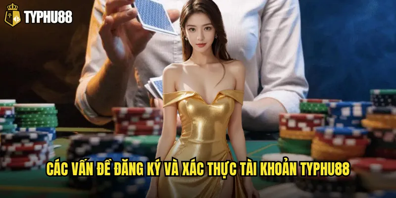 Những câu hỏi thường gặp nào về Typhu88 mà người chơi quan tâm nhất? 2 Các vấn đề đăng ký và xác thực tài khoản Typhu88