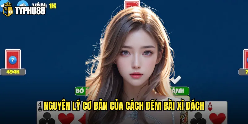 Có phải cách đếm bài Xì Dách tại Typhu88 giống như casino truyền thống? 2 Nguyên lý cơ bản của cách đếm bài Xì Dách