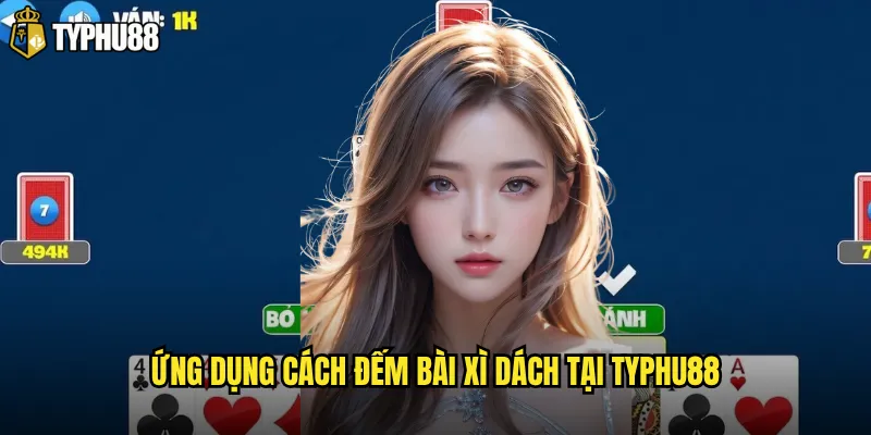Có phải cách đếm bài Xì Dách tại Typhu88 giống như casino truyền thống? 3 Ứng dụng cách đếm bài Xì Dách tại Typhu88
