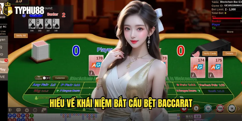 Hiểu về khái niệm bắt cầu bệt Baccarat