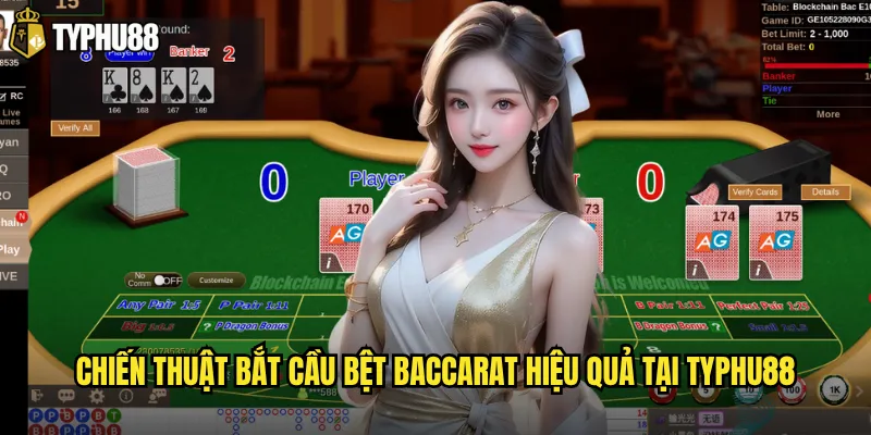 Chiến thuật bắt cầu bệt Baccarat hiệu quả tại Typhu88