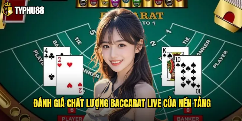 Đánh giá chất lượng Baccarat Live của nền tảng