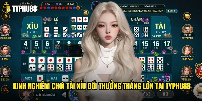 Kinh nghiệm chơi tài xỉu đổi thưởng thắng lớn tại Typhu88