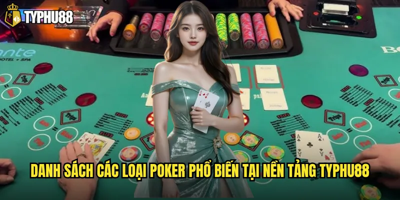 Typhu88 cung cấp các loại Poker nào thu hút người chơi nhất? 2 Danh sách các loại Poker phổ biến tại nền tảng Typhu88