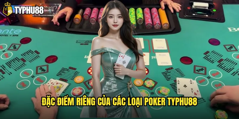 Typhu88 cung cấp các loại Poker nào thu hút người chơi nhất? 3 Đặc điểm riêng của các loại Poker Typhu88
